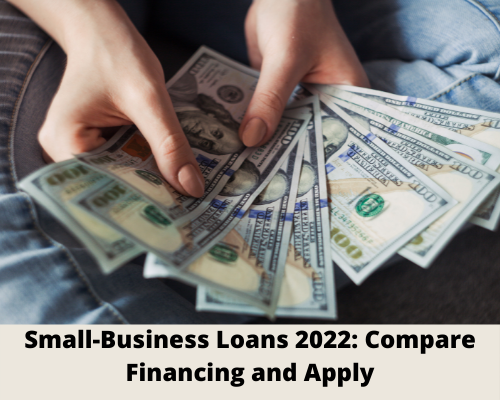 Small-Business Loans 2022: Compare Financing and Apply