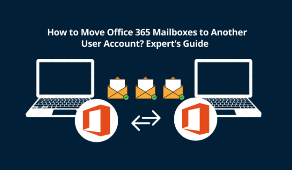 How to Move Office 365 Mailboxes to Another User Account? Expert’s Guide