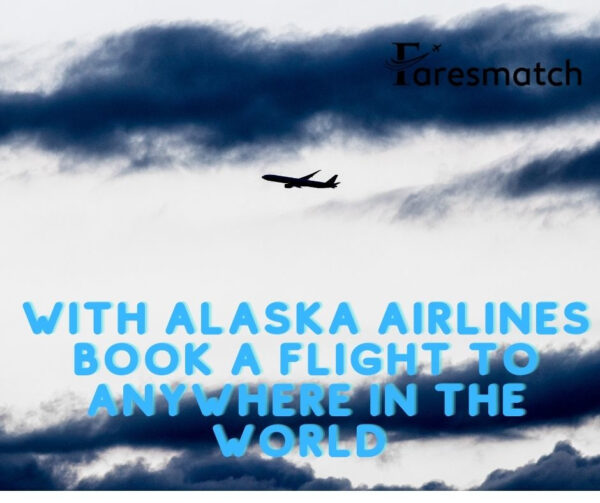 With Alaska Airlines Book a Flight to Anywhere in The World ￼