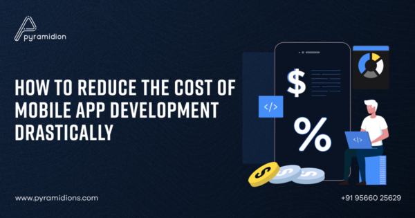 How Can You Significantly Reduce the Cost of Mobile App Development?