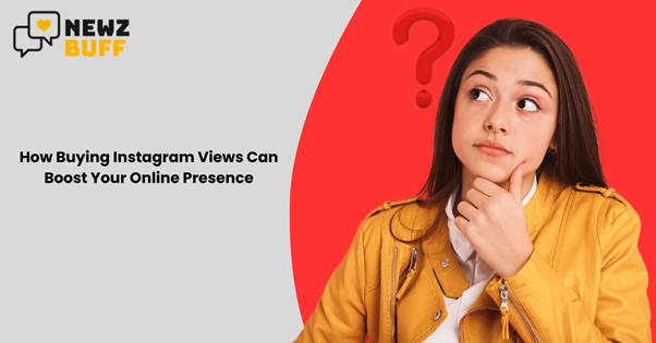 How Buying Instagram Views Can Boost Your Online Presence